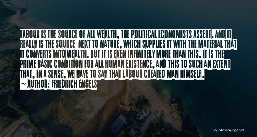 Friedrich Engels Quotes: Labour Is The Source Of All Wealth, The Political Economists Assert. And It Really Is The Source Next To Nature,