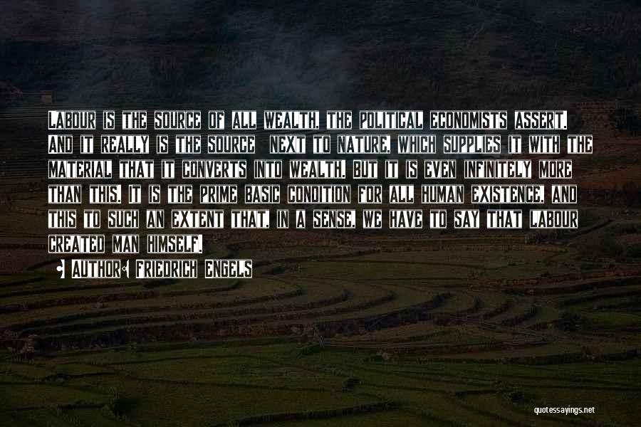 Friedrich Engels Quotes: Labour Is The Source Of All Wealth, The Political Economists Assert. And It Really Is The Source Next To Nature,