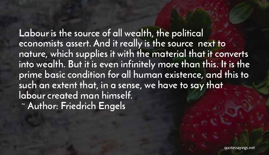 Friedrich Engels Quotes: Labour Is The Source Of All Wealth, The Political Economists Assert. And It Really Is The Source Next To Nature,