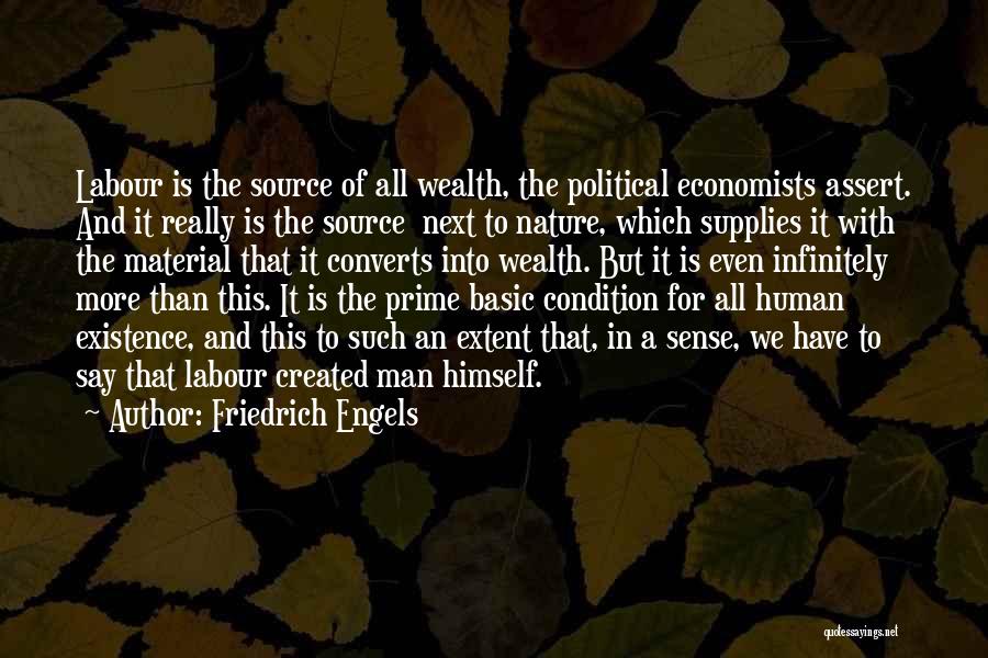 Friedrich Engels Quotes: Labour Is The Source Of All Wealth, The Political Economists Assert. And It Really Is The Source Next To Nature,