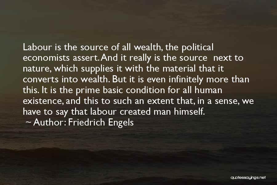 Friedrich Engels Quotes: Labour Is The Source Of All Wealth, The Political Economists Assert. And It Really Is The Source Next To Nature,