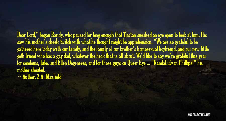 Z.A. Maxfield Quotes: Dear Lord, Began Randy, Who Paused For Long Enough That Tristan Sneaked An Eye Open To Look At Him. His