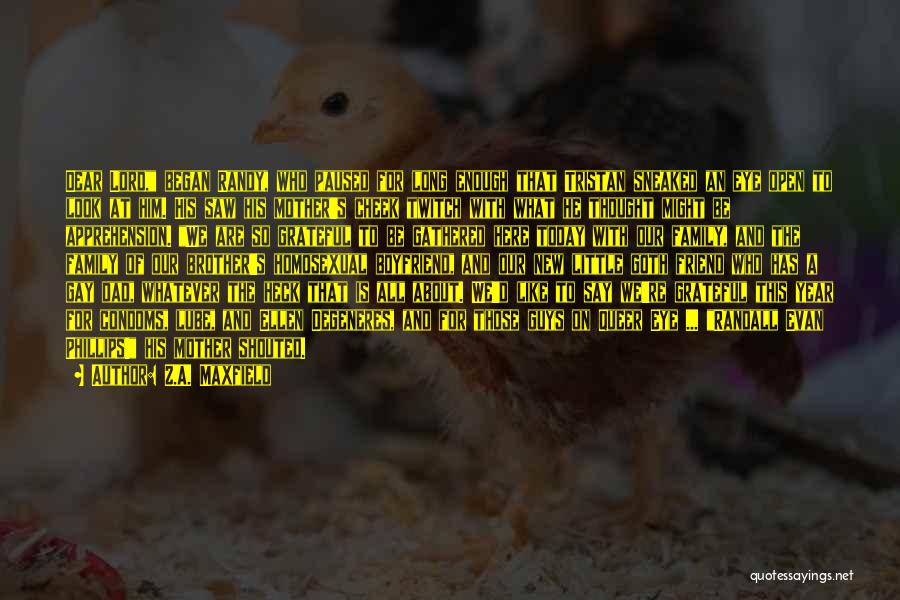 Z.A. Maxfield Quotes: Dear Lord, Began Randy, Who Paused For Long Enough That Tristan Sneaked An Eye Open To Look At Him. His