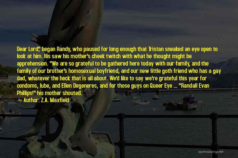 Z.A. Maxfield Quotes: Dear Lord, Began Randy, Who Paused For Long Enough That Tristan Sneaked An Eye Open To Look At Him. His