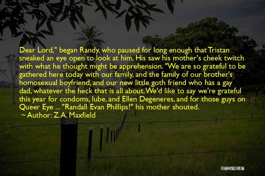 Z.A. Maxfield Quotes: Dear Lord, Began Randy, Who Paused For Long Enough That Tristan Sneaked An Eye Open To Look At Him. His