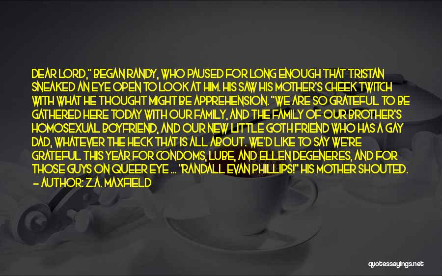 Z.A. Maxfield Quotes: Dear Lord, Began Randy, Who Paused For Long Enough That Tristan Sneaked An Eye Open To Look At Him. His