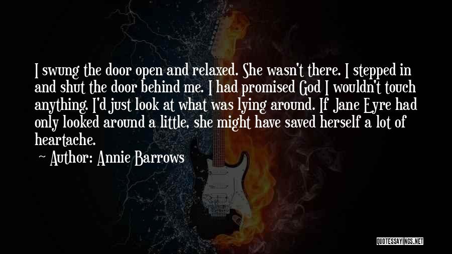 Annie Barrows Quotes: I Swung The Door Open And Relaxed. She Wasn't There. I Stepped In And Shut The Door Behind Me. I