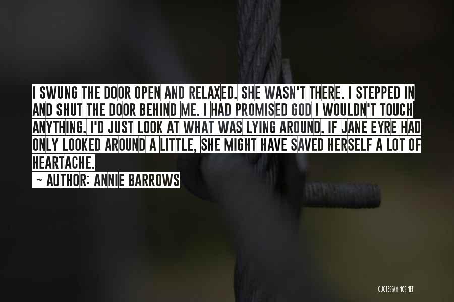 Annie Barrows Quotes: I Swung The Door Open And Relaxed. She Wasn't There. I Stepped In And Shut The Door Behind Me. I