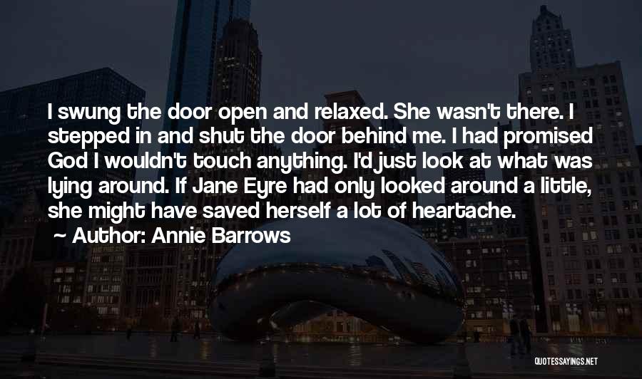 Annie Barrows Quotes: I Swung The Door Open And Relaxed. She Wasn't There. I Stepped In And Shut The Door Behind Me. I