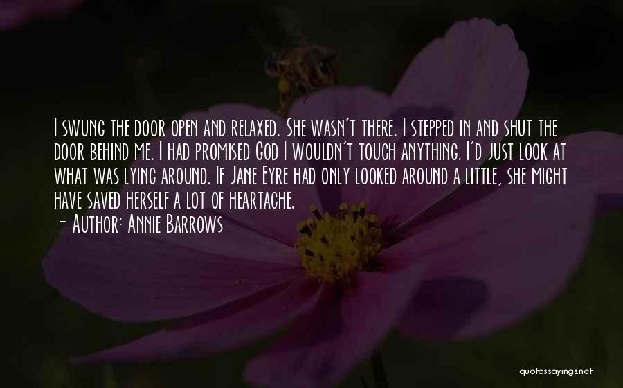 Annie Barrows Quotes: I Swung The Door Open And Relaxed. She Wasn't There. I Stepped In And Shut The Door Behind Me. I