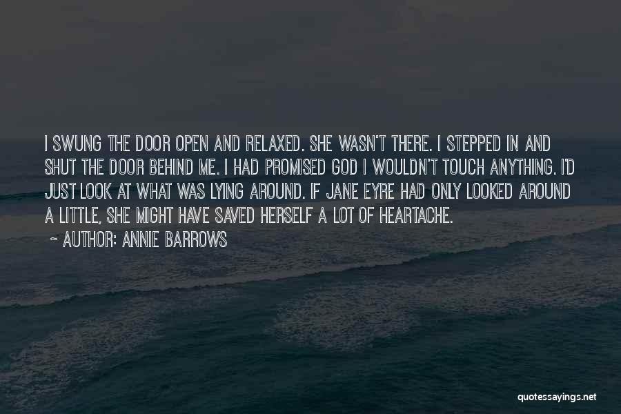 Annie Barrows Quotes: I Swung The Door Open And Relaxed. She Wasn't There. I Stepped In And Shut The Door Behind Me. I