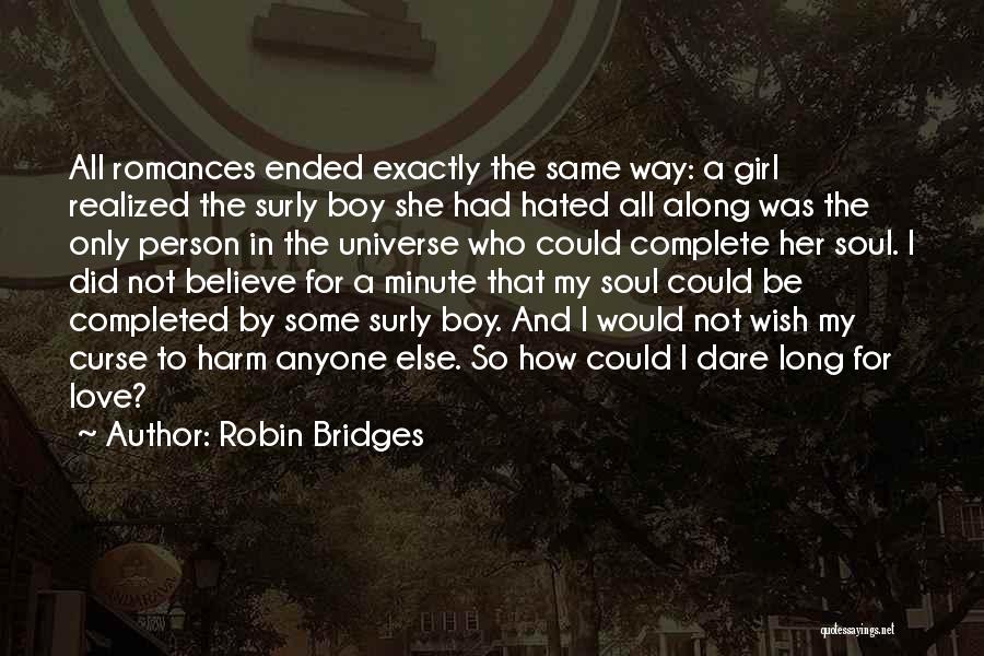 Robin Bridges Quotes: All Romances Ended Exactly The Same Way: A Girl Realized The Surly Boy She Had Hated All Along Was The