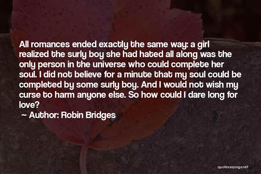 Robin Bridges Quotes: All Romances Ended Exactly The Same Way: A Girl Realized The Surly Boy She Had Hated All Along Was The