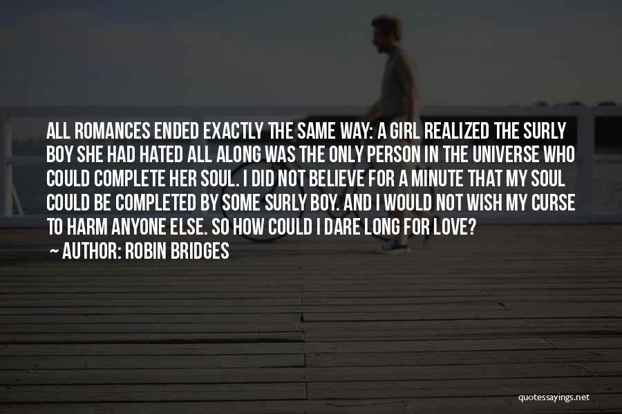 Robin Bridges Quotes: All Romances Ended Exactly The Same Way: A Girl Realized The Surly Boy She Had Hated All Along Was The