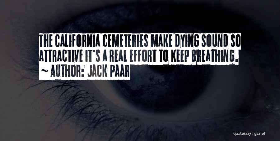 Jack Paar Quotes: The California Cemeteries Make Dying Sound So Attractive It's A Real Effort To Keep Breathing.