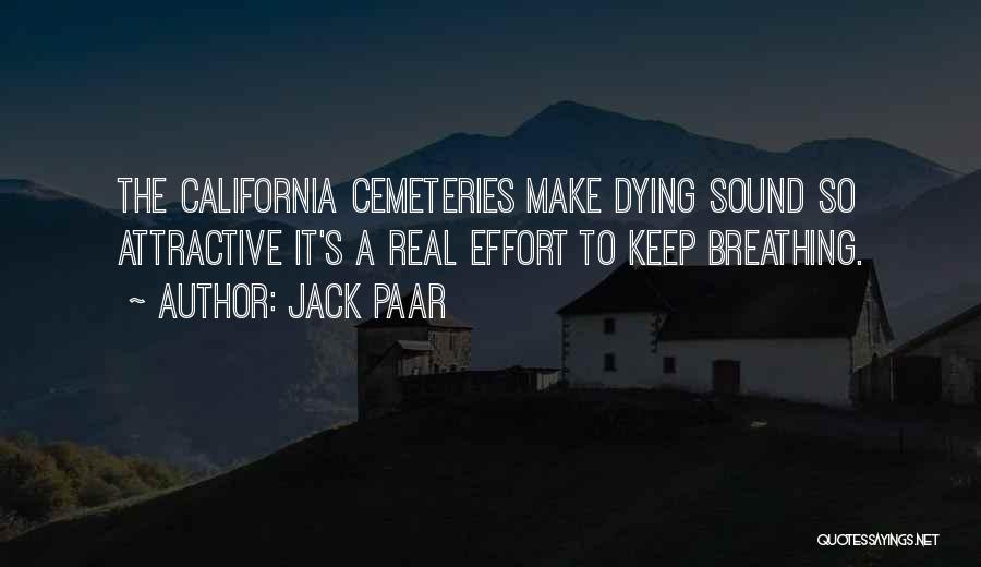 Jack Paar Quotes: The California Cemeteries Make Dying Sound So Attractive It's A Real Effort To Keep Breathing.