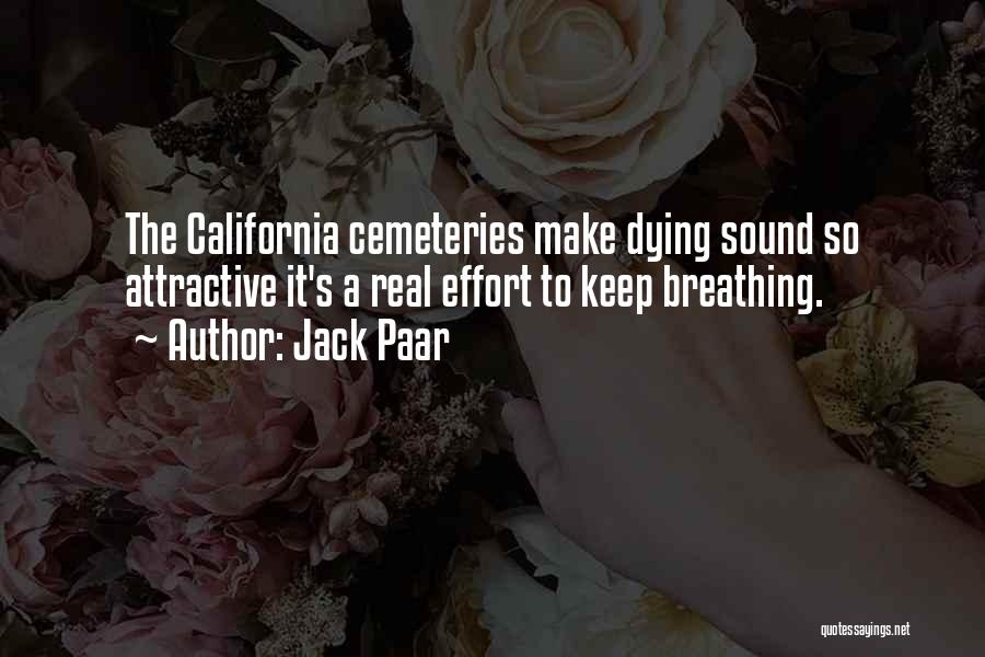 Jack Paar Quotes: The California Cemeteries Make Dying Sound So Attractive It's A Real Effort To Keep Breathing.