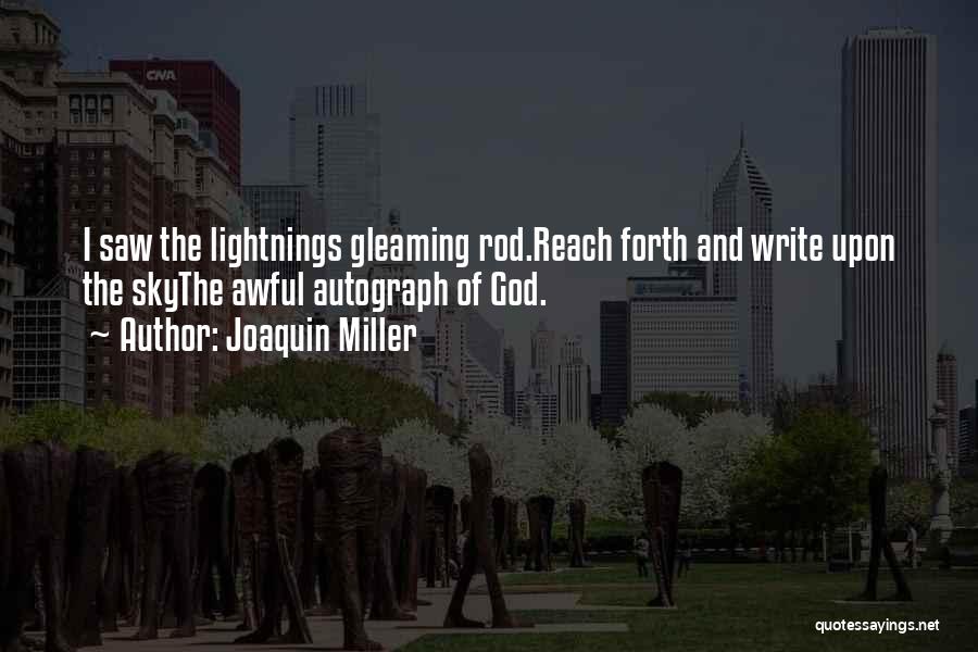 Joaquin Miller Quotes: I Saw The Lightnings Gleaming Rod.reach Forth And Write Upon The Skythe Awful Autograph Of God.