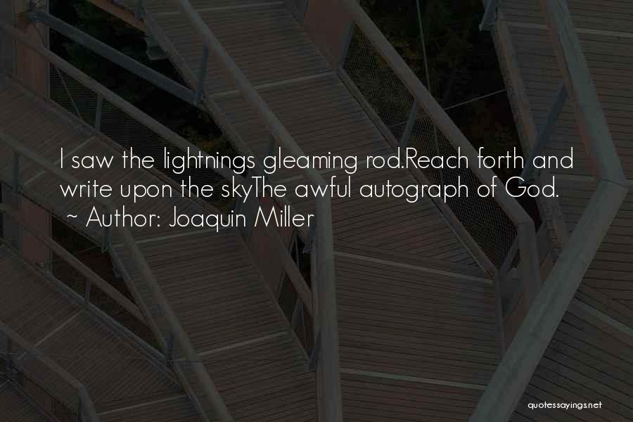 Joaquin Miller Quotes: I Saw The Lightnings Gleaming Rod.reach Forth And Write Upon The Skythe Awful Autograph Of God.