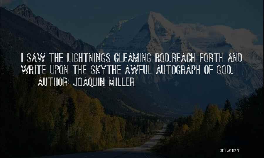 Joaquin Miller Quotes: I Saw The Lightnings Gleaming Rod.reach Forth And Write Upon The Skythe Awful Autograph Of God.