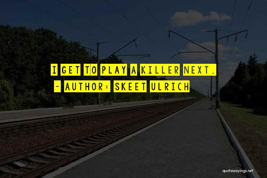 Skeet Ulrich Quotes: I Get To Play A Killer Next.