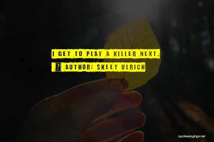 Skeet Ulrich Quotes: I Get To Play A Killer Next.