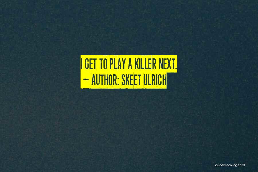 Skeet Ulrich Quotes: I Get To Play A Killer Next.