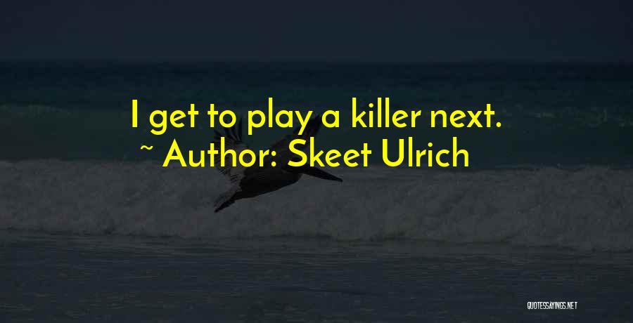 Skeet Ulrich Quotes: I Get To Play A Killer Next.