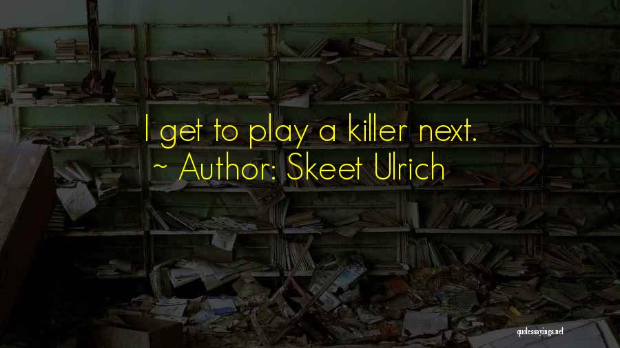 Skeet Ulrich Quotes: I Get To Play A Killer Next.