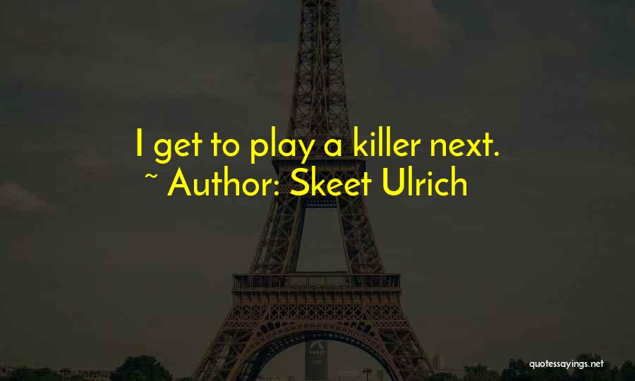 Skeet Ulrich Quotes: I Get To Play A Killer Next.
