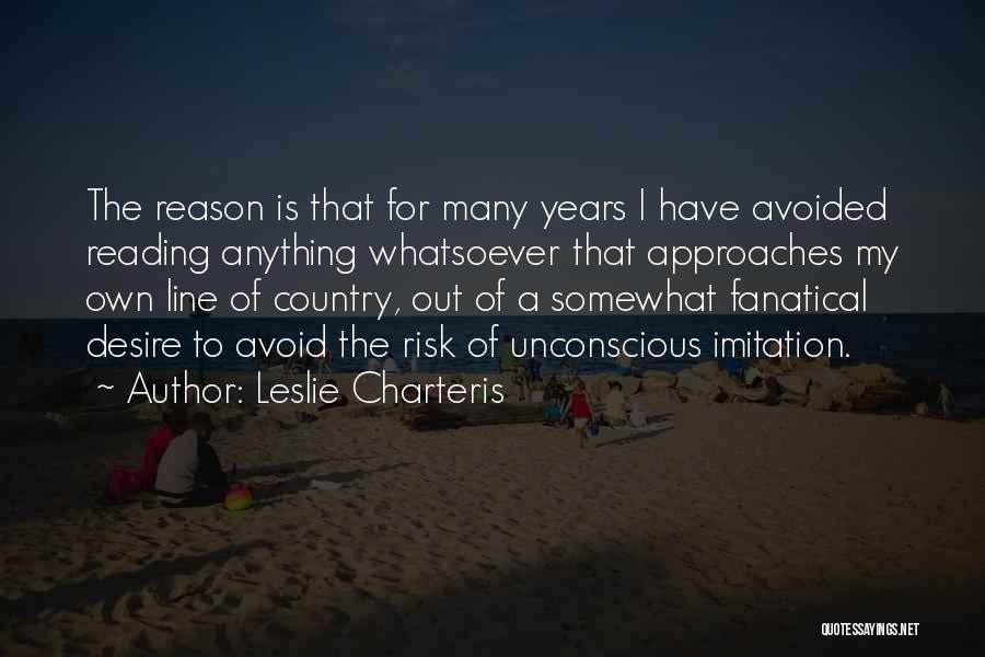Leslie Charteris Quotes: The Reason Is That For Many Years I Have Avoided Reading Anything Whatsoever That Approaches My Own Line Of Country,