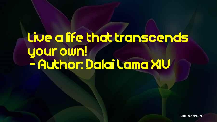 Dalai Lama XIV Quotes: Live A Life That Transcends Your Own!