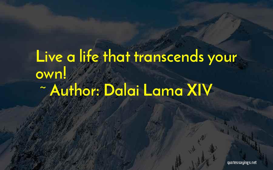 Dalai Lama XIV Quotes: Live A Life That Transcends Your Own!