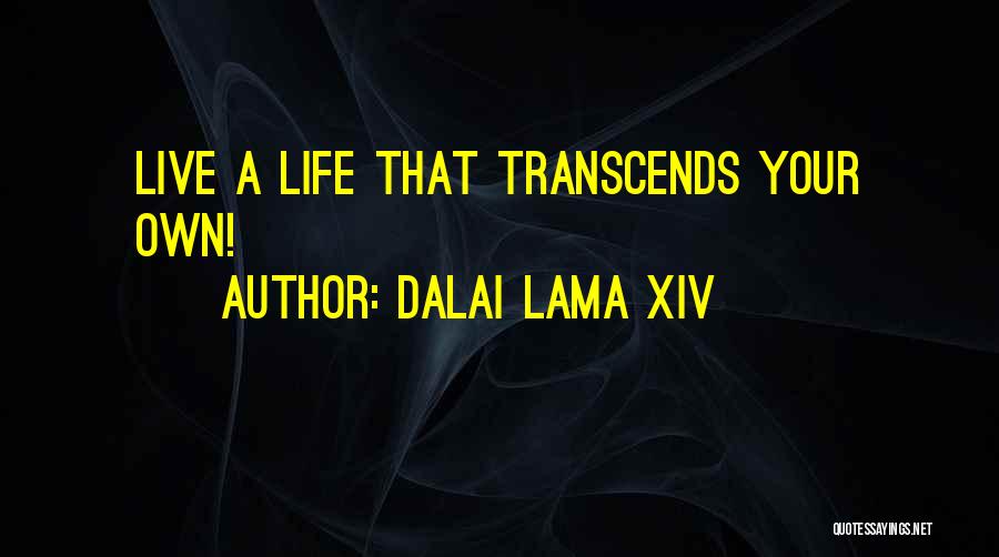 Dalai Lama XIV Quotes: Live A Life That Transcends Your Own!