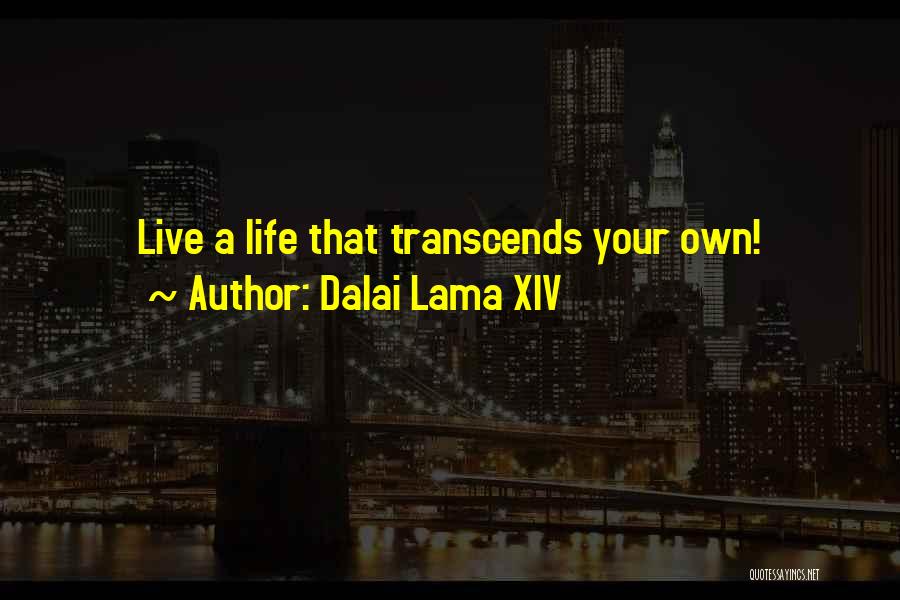 Dalai Lama XIV Quotes: Live A Life That Transcends Your Own!