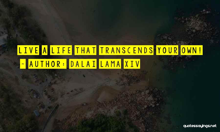 Dalai Lama XIV Quotes: Live A Life That Transcends Your Own!