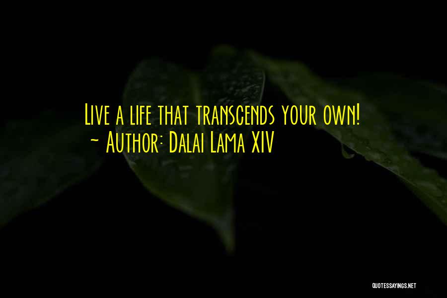 Dalai Lama XIV Quotes: Live A Life That Transcends Your Own!