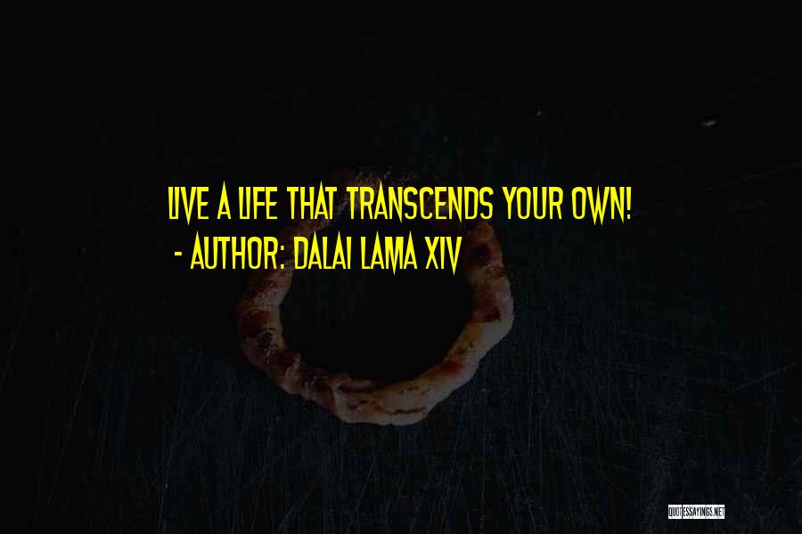 Dalai Lama XIV Quotes: Live A Life That Transcends Your Own!