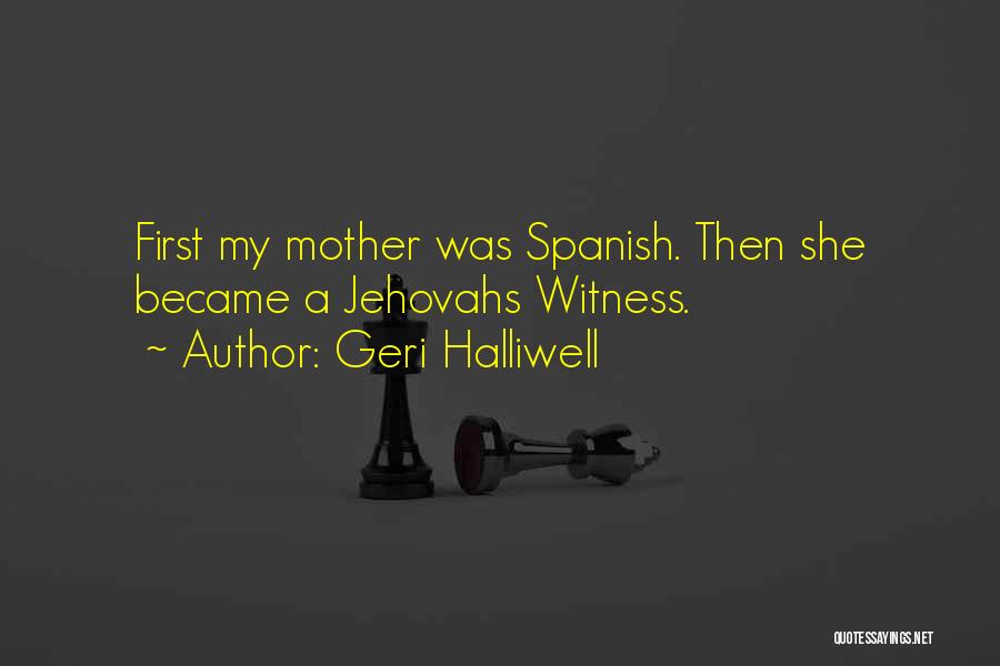 Geri Halliwell Quotes: First My Mother Was Spanish. Then She Became A Jehovahs Witness.