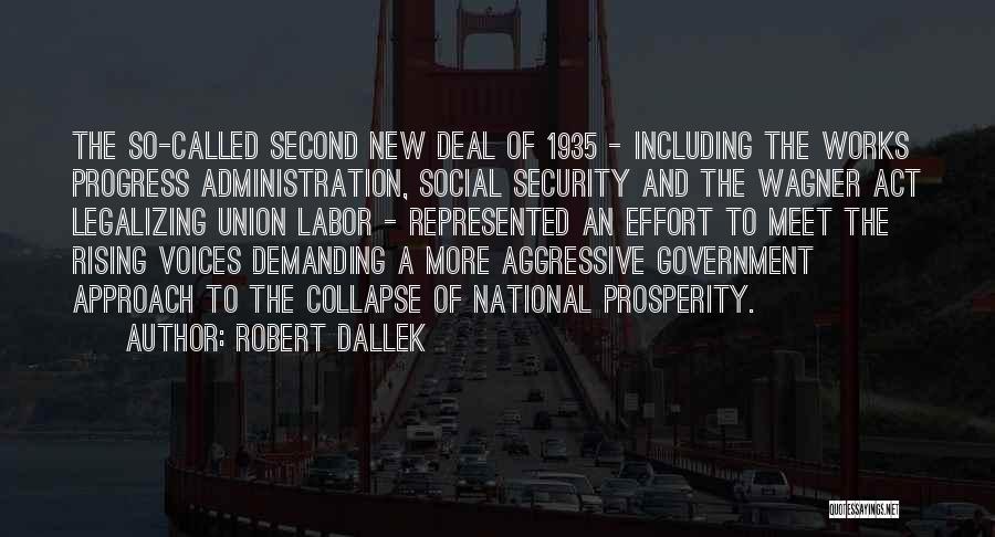 Robert Dallek Quotes: The So-called Second New Deal Of 1935 - Including The Works Progress Administration, Social Security And The Wagner Act Legalizing