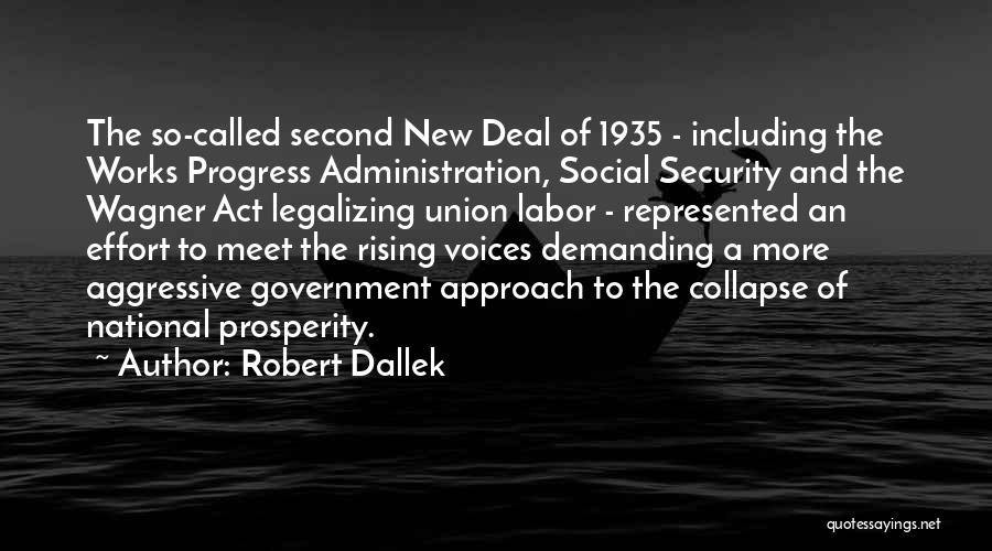 Robert Dallek Quotes: The So-called Second New Deal Of 1935 - Including The Works Progress Administration, Social Security And The Wagner Act Legalizing