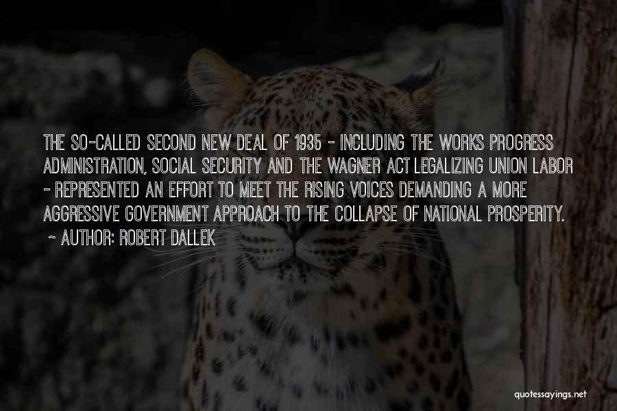 Robert Dallek Quotes: The So-called Second New Deal Of 1935 - Including The Works Progress Administration, Social Security And The Wagner Act Legalizing