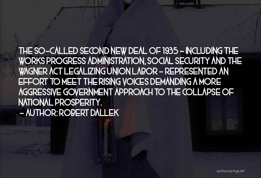 Robert Dallek Quotes: The So-called Second New Deal Of 1935 - Including The Works Progress Administration, Social Security And The Wagner Act Legalizing