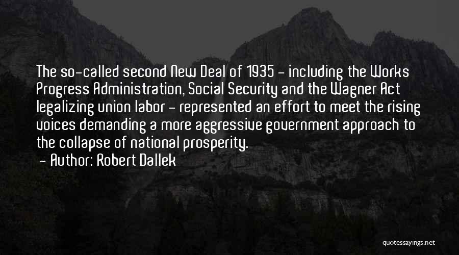 Robert Dallek Quotes: The So-called Second New Deal Of 1935 - Including The Works Progress Administration, Social Security And The Wagner Act Legalizing