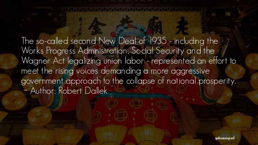 Robert Dallek Quotes: The So-called Second New Deal Of 1935 - Including The Works Progress Administration, Social Security And The Wagner Act Legalizing