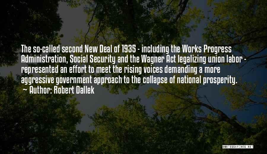 Robert Dallek Quotes: The So-called Second New Deal Of 1935 - Including The Works Progress Administration, Social Security And The Wagner Act Legalizing