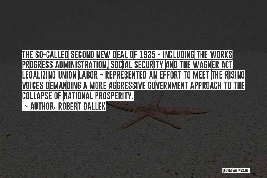 Robert Dallek Quotes: The So-called Second New Deal Of 1935 - Including The Works Progress Administration, Social Security And The Wagner Act Legalizing