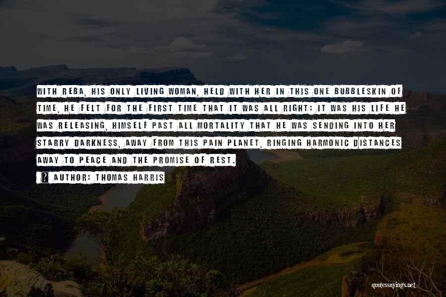 Thomas Harris Quotes: With Reba, His Only Living Woman, Held With Her In This One Bubbleskin Of Time, He Felt For The First