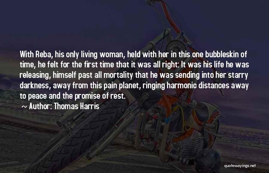 Thomas Harris Quotes: With Reba, His Only Living Woman, Held With Her In This One Bubbleskin Of Time, He Felt For The First
