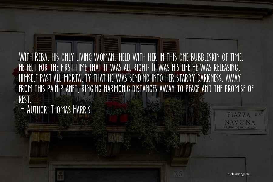 Thomas Harris Quotes: With Reba, His Only Living Woman, Held With Her In This One Bubbleskin Of Time, He Felt For The First